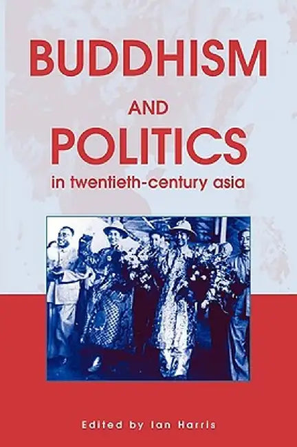 Buddhism and Politics in Twentieth Century Asia by Ian Harris