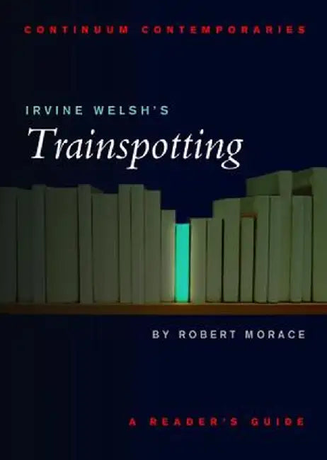 Irvine Welsh's Trainspotting by Robert Morace