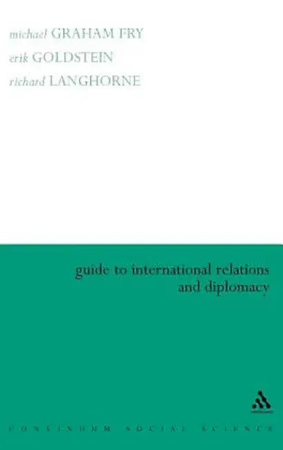Guide to International Relations and Diplomacy by Michael Graham Fry