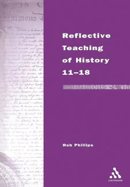 Teaching of History 11-18 by Rob Phillips