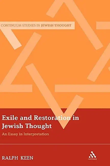 Exile and Restoration in Jewish Thought: An Essay in Interpretation by Ralph Keen