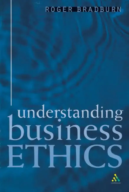 Understanding Business Ethics by Roger (American International University) Bradburn
