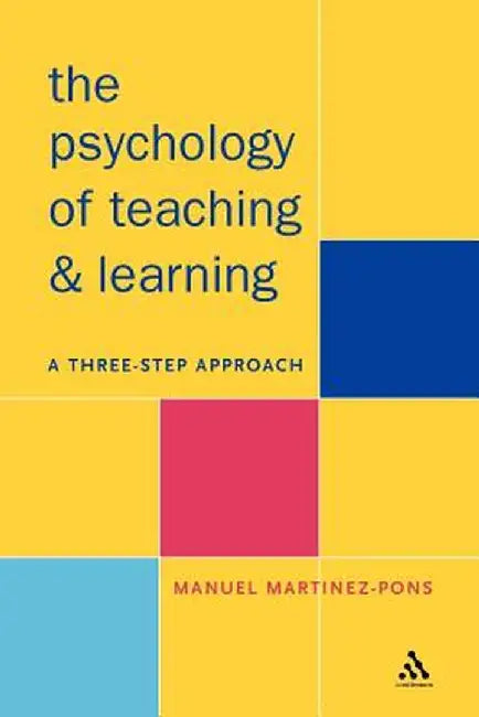 Psychology of Teaching and Learning: A Three Step Approach by Manuel Martinez-Pons