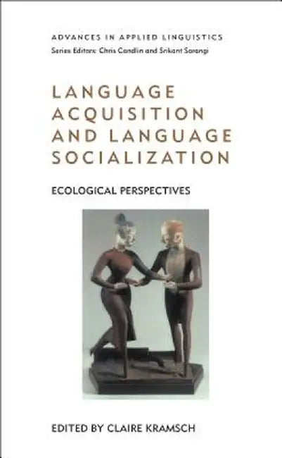Language Acquisition and Language Socialization: Ecological Perspectives by Claire Kramsch
