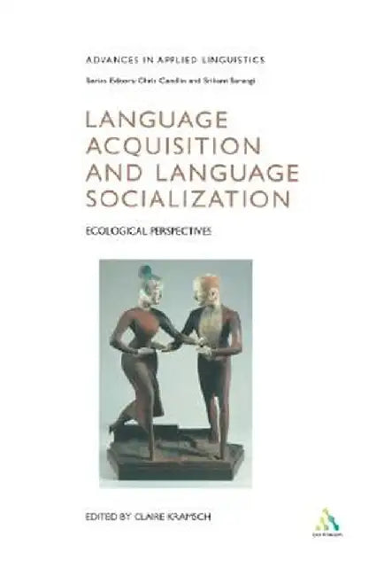 Language Acquisition and Language Socialization: Ecological Perspectives by Claire Kramsch
