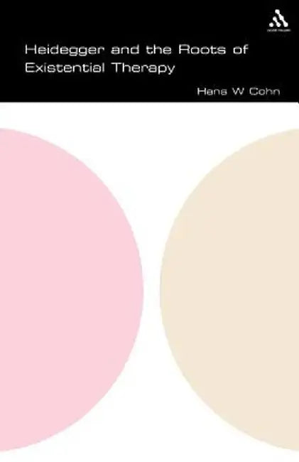 Heidegger and the Roots of Existential Therapy by Hans Cohn
