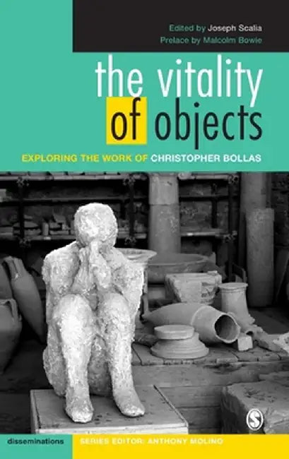 The Vitality of Objects: Exploring the Work of Christopher Bollas by Joseph Scalia