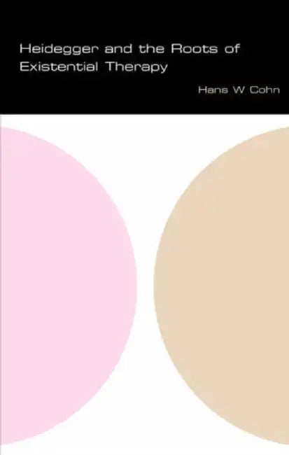Heidegger and the Roots of Existential Therapy by Hans W. Cohn