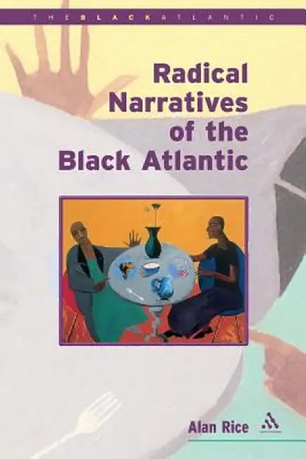 Radical Narratives of the Black Atlantic by Alan Rice
