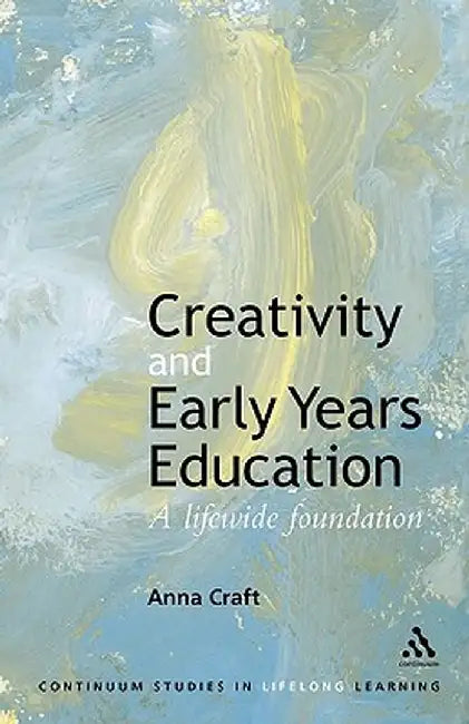 Creativity and Early Years Education by Anna Craft