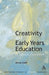 Creativity and Early Years Education by Anna Craft