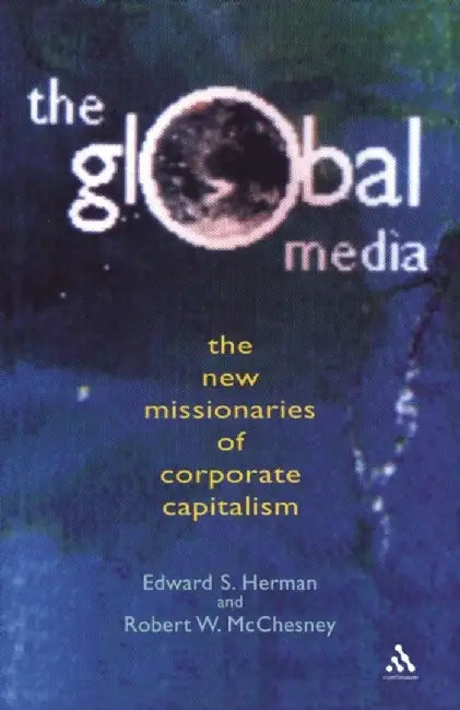 Global Media: The New Missionaries of Global Capitalism by Edward Herrmann