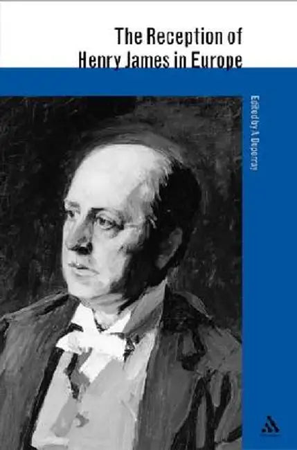The Reception of Henry James in Europe by Annick Duperray