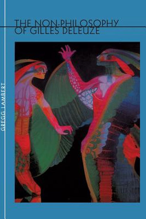 Non-Philosophy of Gilles Deleuze by Gregg Lambert