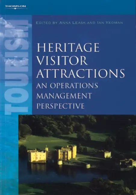 Heritage Visitor Attractions: An Operations Management Perspective by Anna Leask, Ian Yeoman