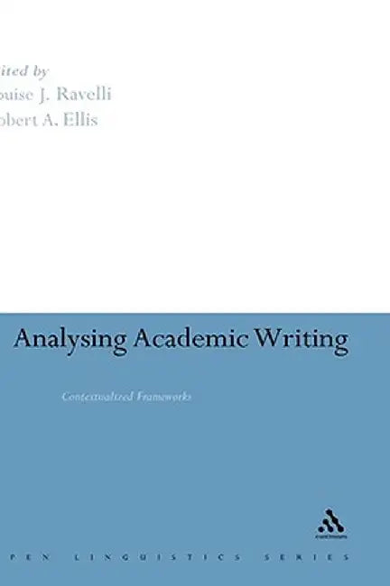 Analysing Academic Writing: Contextualized Frameworks by Louise J. Ravelli