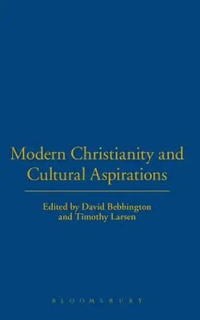 Modern Christianity and Cultural Aspirations by David Bebbington