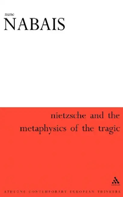 Nietzsche and the Metaphysics of the Tragic by Nuno Nabais