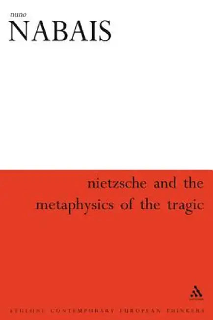 Nietzsche and the Metaphysics of the Tragic by Nuno Nabais