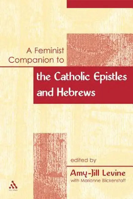 A Feminist Companion to the Catholic Epistles and Hebews by Amy-Jill Levine