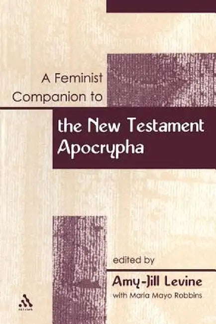 A Feminist Companion to the New Testament Apocrypha by Amy-Jill Levine