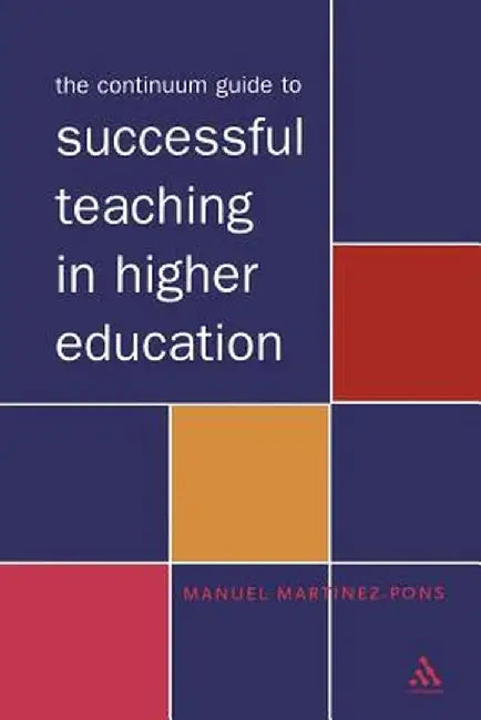 The Continuum Guide to Successful Teaching in Higher Education by Manuel Martinez-Pons