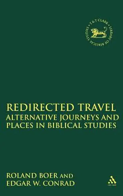 Redirected Travel: Alternative Journeys and Places in Biblical Studies by Roland Boer