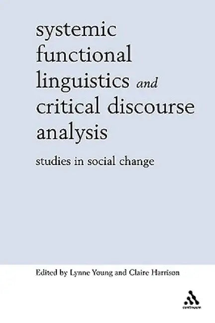 Systemic Functional Linguistics and Critical Discourse Analysis by Lynne Young