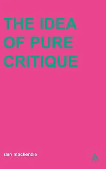 Idea of Pure Critique by Iain MacKenzie