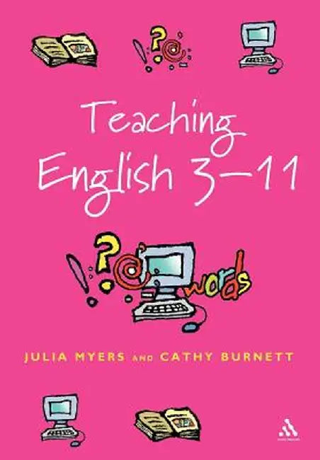 Teaching English 3-11: The Essential Guide for Teachers by Julia Myers