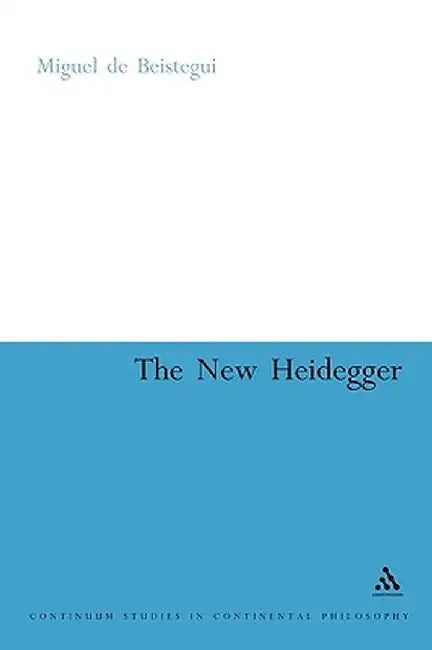The New Heidegger by Miguel De Beistegui