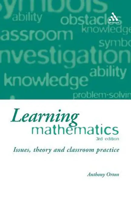 Learning Mathematics: Issues, Theory and Classroom Practice by Anthony Orton