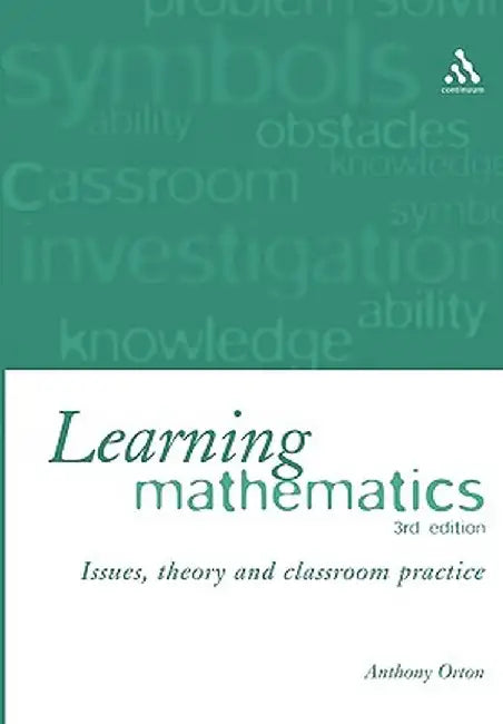 Learning Mathematics: Issues, Theory and Classroom Practice by Anthony Orton