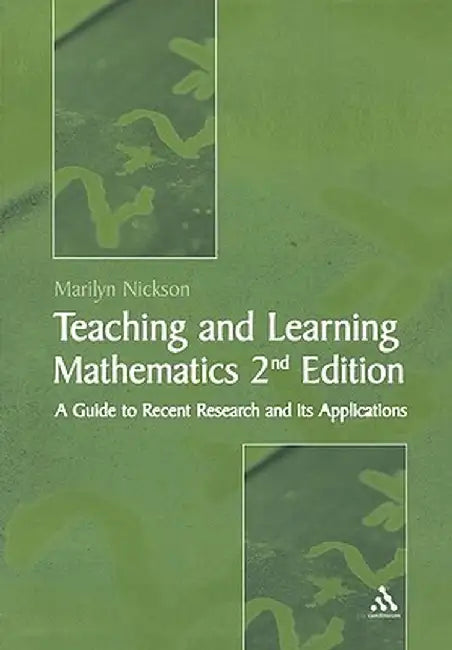 Teaching and Learning Mathematics: A Teacher's Guide to Recent Research and Its Application by Marilyn Nickson