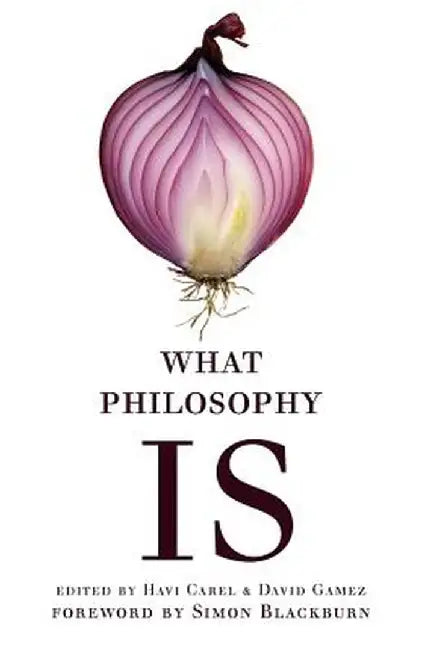 What Philosophy Is by Havi Carel