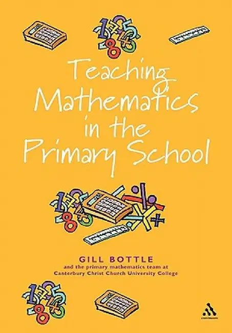 Teaching Mathematics in the Primary School: The Essential Guide by Gill Bottle