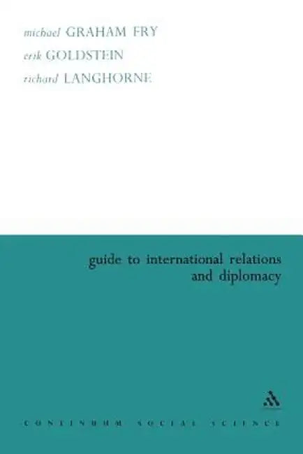 Guide to International Relations and Diplomacy by Michael Graham Fry