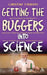 Getting the Buggers Into Science by Christine Farmery