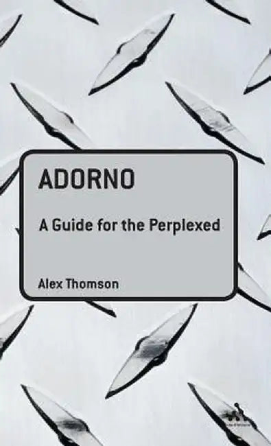 Adorno: A Guide for the Perplexed by Alex Thomson