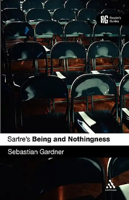 Sartre's Being and Nothingness: A Reader's Guide by Sebastian Gardner