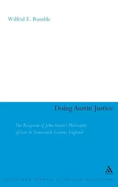 Doing Austin Justice: The Reception of John Austin's Philosophy of Law in Nineteenth Century England by Wilfrid Rumble