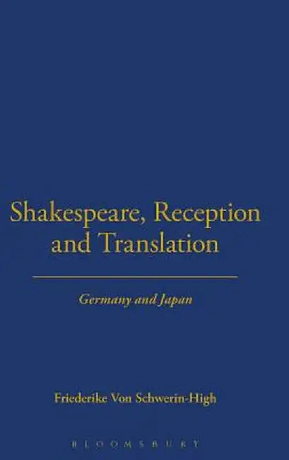 Shakespeare, Reception and Translation: Germany and Japan by Friedrike Von Schwerin-High