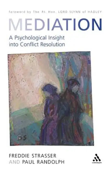 Mediation: A Psychological Insight Into Conflict Resolution by Freddie Strasser