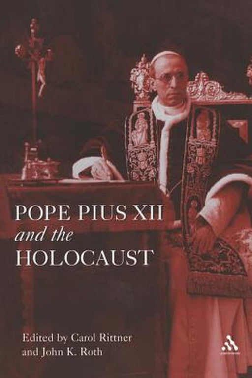 Pope Pius XII and the Holocaust by Carol Rittner