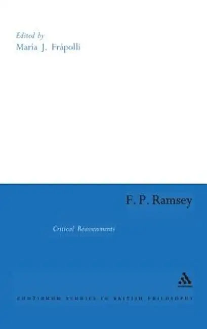 F. P. Ramsey: Critical Reassessments by Maria Frapolli