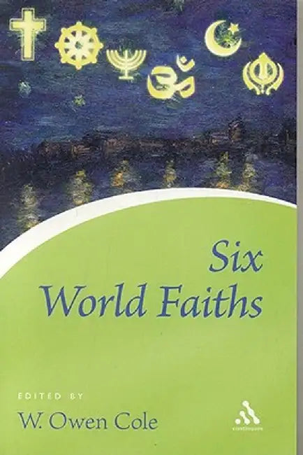Six World Faiths by W. Owen Cole
