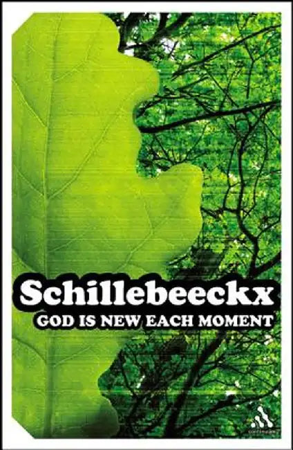 God Is New Each Moment by Edward Schillebeeckx