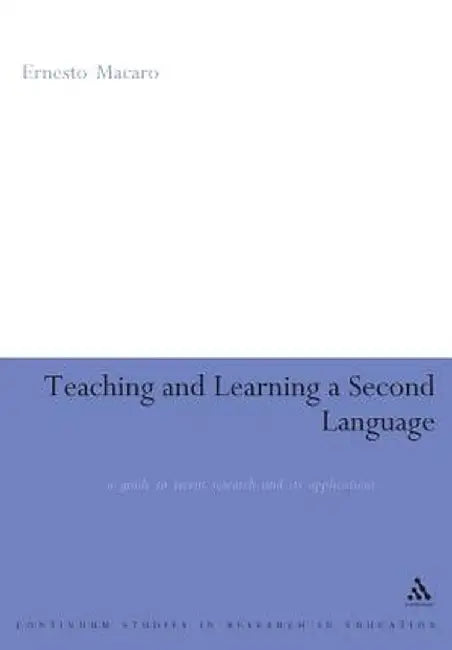 Teaching and Learning a Second Language: A Review of Recent Research by Ernesto Macaro