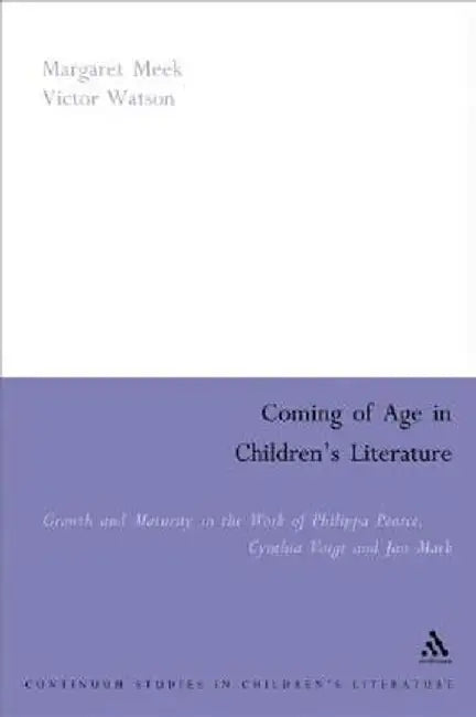 Coming of Age in Children's Literature: Growth and Maturity in the Work of Phillippa Pearce, Cynthia Voigt and Jan Mark by Margaret Meek Spencer