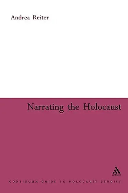 Narrating the Holocaust by Andrea Reiter
